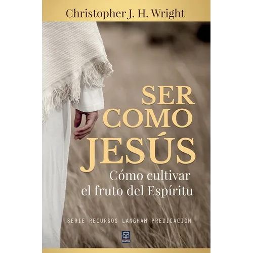 Ser Como Jesús: Cómo cultivar el fruto del Espíritu - Paperback