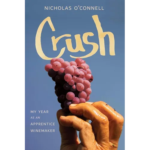 Crush: My Year as an Apprentice Winemaker - Hardcover