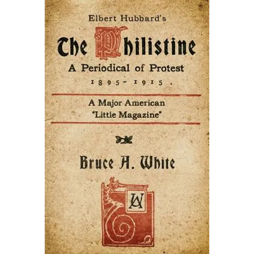 Elbert Hubbard's The Philistine: A Periodical of Protest (1895 - 1915) - Paperback