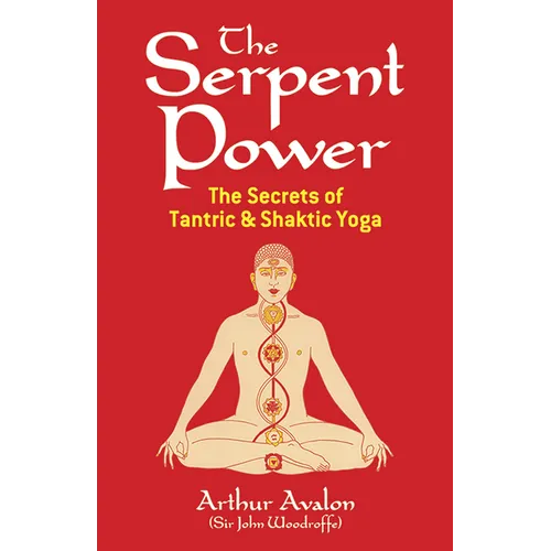 The Serpent Power: The Secrets of Tantric and Shaktic Yoga - Paperback