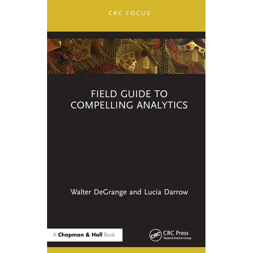 Field Guide to Compelling Analytics - Hardcover