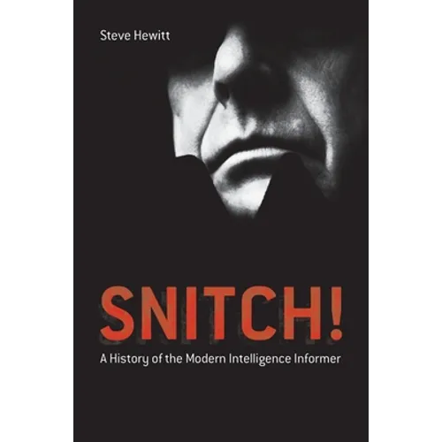 Snitch!: A History of the Modern Intelligence Informer - Paperback