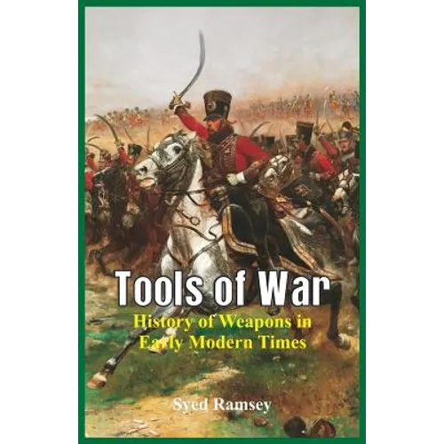 Tools of War: History of Weapons in Early Modern Times - Paperback