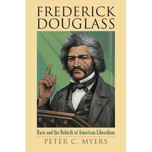 Frederick Douglass: Race and the Rebirth of American Liberalism - Hardcover