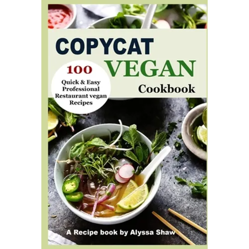 Copycat Vegan Cookbook: 100 Quick and Easy Professional Restaurant Vegan Recipes - Paperback