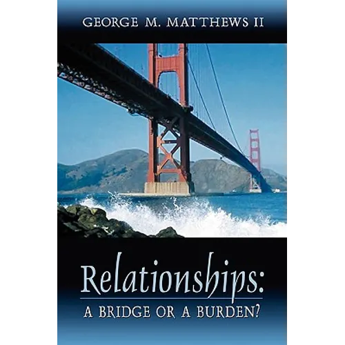 Relationships: A Bridge or a Burden? - Paperback