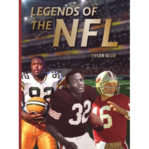 Legends of the NFL: The Greatest Football Players of All Time - Hardcover