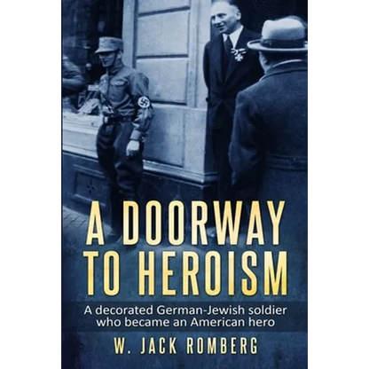 A Doorway to Heroism: A decorated German-Jewish Soldier who became an American Hero - Paperback