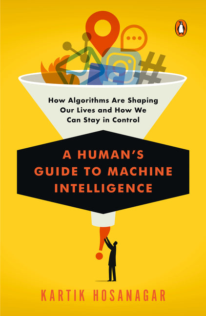 A Human's Guide to Machine Intelligence: How Algorithms Are Shaping Our Lives and How We Can Stay in Control - Paperback