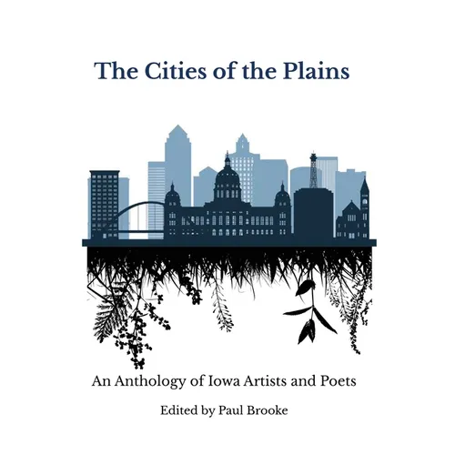 The Cities of the Plains: An Anthology of Iowa Artists and Poets - Paperback
