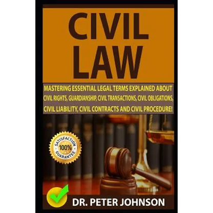 Civil Law: Mastering Essential Legal Terms Explained about Civil Rights, Guardianship, Civil Transactions, Civil Obligations, Civ - Paperback