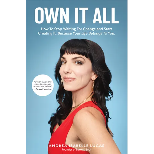 Own It All: How to Stop Waiting for Change and Start Creating It. Because Your Life Belongs to You. (Entrepreneurs, Girlboss, Women in Business, for F - Paperback