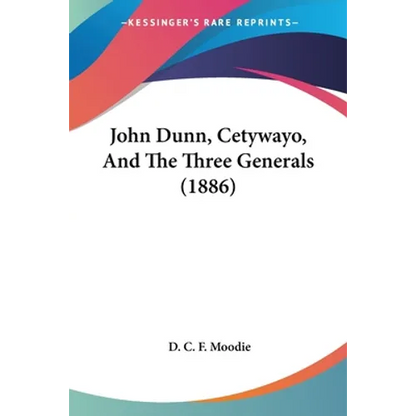 John Dunn, Cetywayo, And The Three Generals (1886) - Paperback