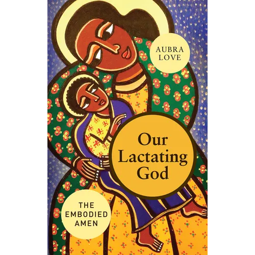 Our Lactating God: The Embodied Amen! - Paperback