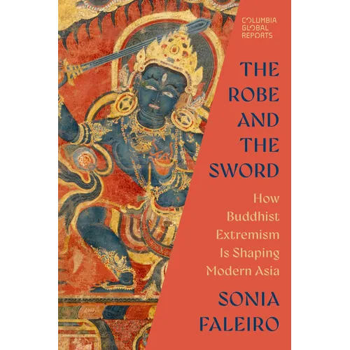 The Robe and the Sword: How Buddhist Extremism Is Shaping Modern Asia - Paperback