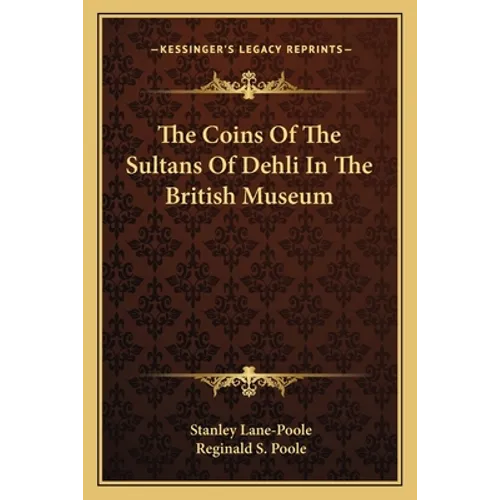 The Coins Of The Sultans Of Dehli In The British Museum - Paperback