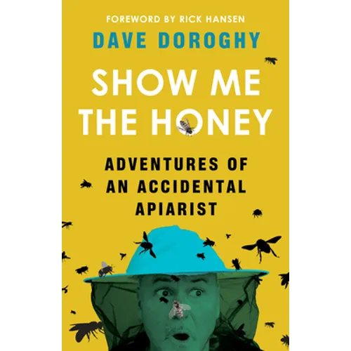 Show Me the Honey: Adventures of an Accidental Apiarist - Paperback
