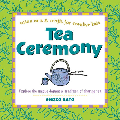 Tea Ceremony: Explore the Unique Japanese Tradition of Sharing Tea - Hardcover