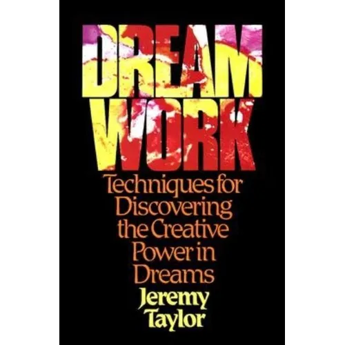 Dream Work: Techniques for Discovering the Creative Power in Dreams - Paperback