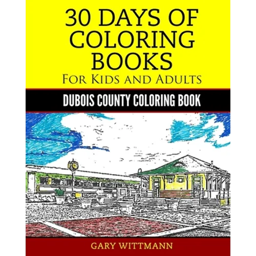 30 Days of Coloring Book for Kids and Adult Dubois County Portrait Pictures: Dubois County Coloring Book Vol. 1 Portrait Pictures - Paperback