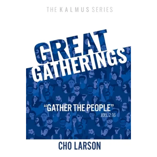 Great Gatherings: "Gather the People" (Joel 2:16) - Paperback