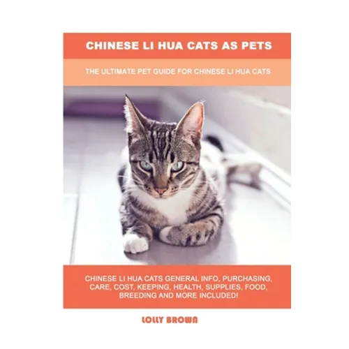Chinese Li Hua Cats as Pets: The Ultimate Pet Guide for Chinese Li Hua Cats - Paperback