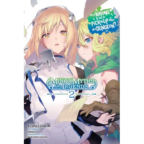 Is It Wrong to Try to Pick Up Girls in a Dungeon? Minor Myths and Legends, Vol. 2 (Light Novel): Volume 2 - Paperback