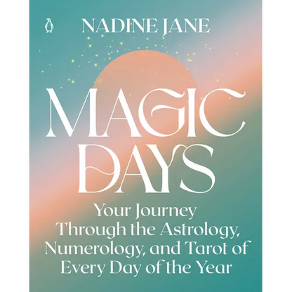 Magic Days: Your Journey Through the Astrology, Numerology, and Tarot of Every Day of the Year - Paperback