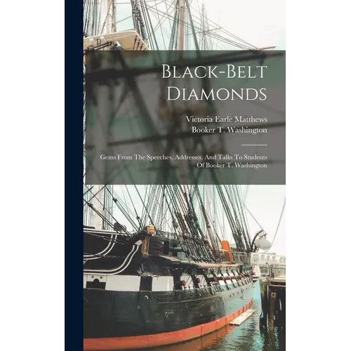 Black-belt Diamonds: Gems From The Speeches, Addresses, And Talks To Students Of Booker T. Washington - Hardcover