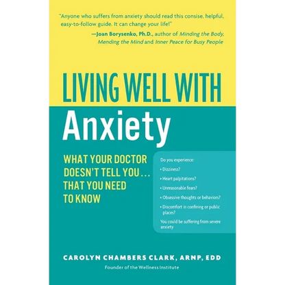 Living Well with Anxiety: What Your Doctor Doesn't Tell You... That You Need to Know - Paperback