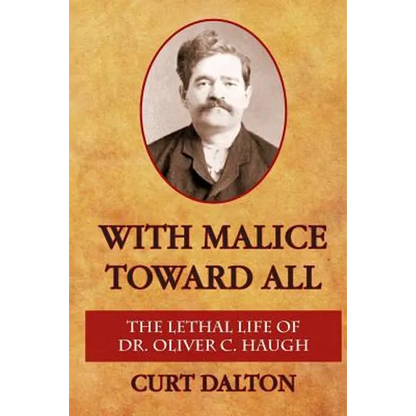With Malice Toward All: The Lethal Life of Dr. Oliver C. Haugh - Paperback