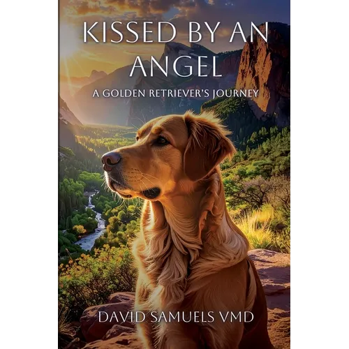 Kissed by an Angel: A Golden Retriever's Journey - Paperback