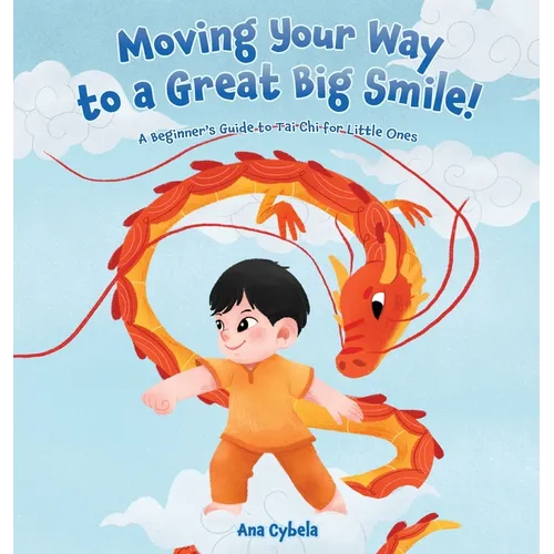 Moving Your Way to a Great Big Smile!: A Beginner's Guide to Tai Chi for Little Ones - Hardcover