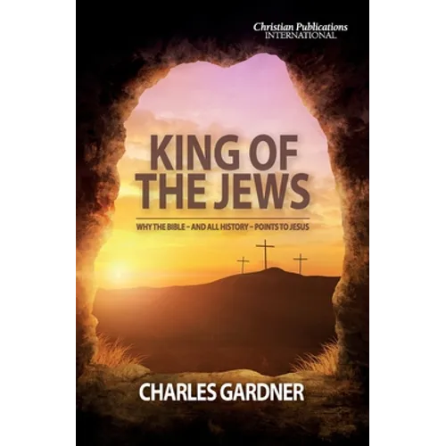 King of the Jews: Why the Bible - and all history - points to Jesus - Paperback