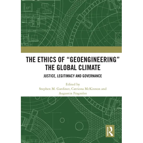The Ethics of "Geoengineering" the Global Climate: Justice, Legitimacy and Governance - Paperback