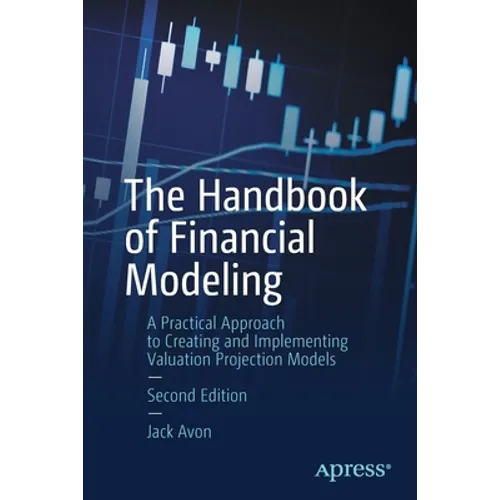 The Handbook of Financial Modeling: A Practical Approach to Creating and Implementing Valuation Projection Models - Paperback