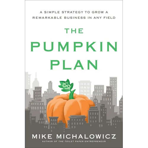 The Pumpkin Plan: A Simple Strategy to Grow a Remarkable Business in Any Field - Hardcover