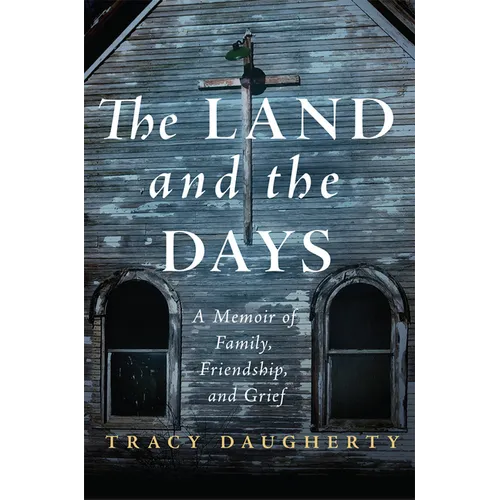 The Land and the Days: A Memoir of Family, Friendship, and Grief - Paperback