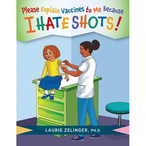 Please Explain Vaccines to Me: Because I HATE SHOTS! - Paperback