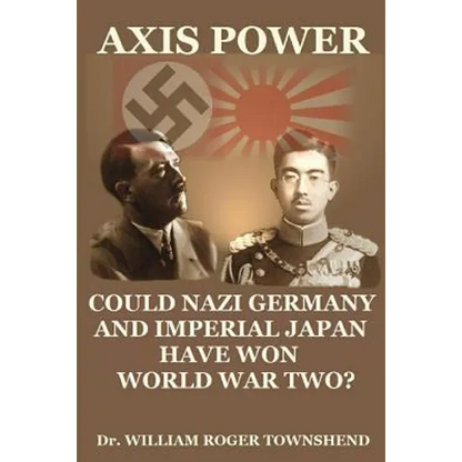 Axis Power: Could Nazi Germany and Imperial Japan have won World War II? - Paperback