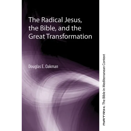 The Radical Jesus, the Bible, and the Great Transformation - Paperback