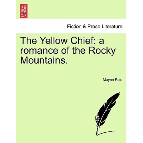 The Yellow Chief: A Romance of the Rocky Mountains. - Paperback