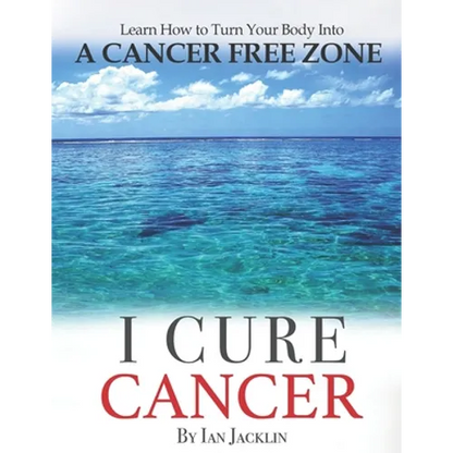 I Cure Cancer: Learn How To Turn Your Body into a Cancer Free Zone - Paperback