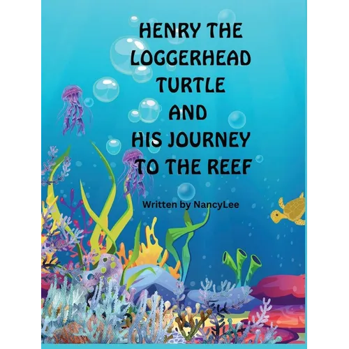 Henry the Loggerhead Turtle and His Journey to the Reef - Hardcover