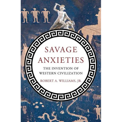Savage Anxieties: The Invention of Western Civilization - Hardcover