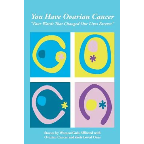 You Have Ovarian Cancer: "Four Words That Changed Our Lives Forever" - Paperback