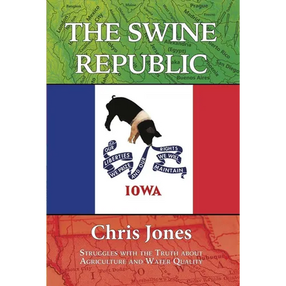 The Swine Republic: Struggles with the Truth about Agriculture and Water Quality - Paperback