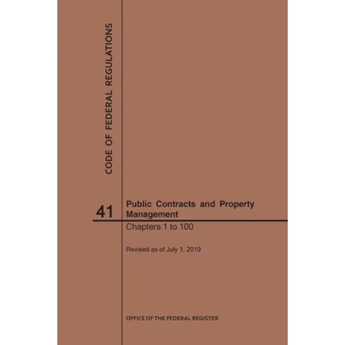Code of Federal Regulations Title 41, Public Contracts and Property Management, Parts 1-100, 2019 - Paperback