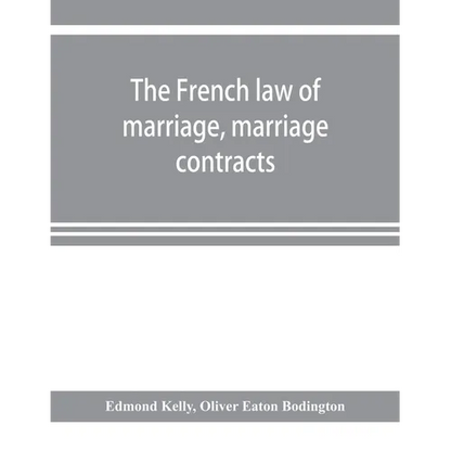 The French law of marriage, marriage contracts, and divorce, and the conflict of laws arising therefrom - Paperback