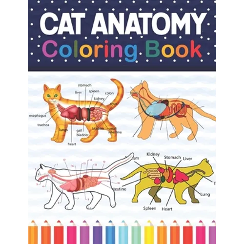 Cat Anatomy Coloring Book: Cat Anatomy Coloring Book for Kids & Adults. The New Surprising Magnificent Learning Structure For Veterinary Anatomy - Paperback